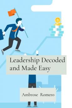 Leadership Decoded and Made Easy