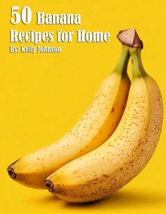 50 Banana Recipes for Home