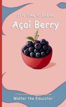 It's Time to Eat an Açaí Berry (Time to Eat Book Series)