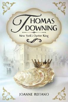Thomas Downing New York's Oyster King
