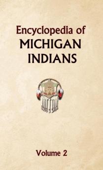 Encyclopedia of Michigan Indians Volume 2