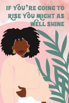 Pink Watercolor Modern If You're Going to Rise You Might as Well Shine Journal