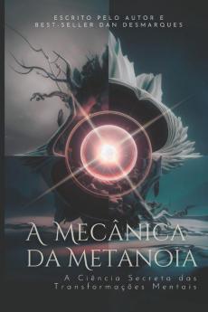 A Mecânica Da Metanoia: A Ciência Secreta Das Transformações Mentais (Portuguese Edition)