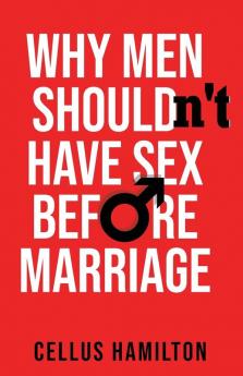 Why Men Shouldn't Have Sex Before Marriage