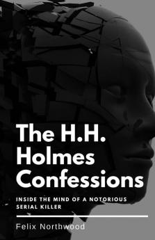 The H.H. Holmes Confessions