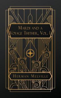 Mardi and A Voyage Thither Vol. I