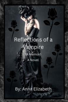 Reflections of a Vampire (A Memoir) A Novel