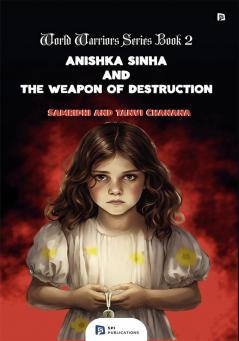 ANISHKA SINHA AND THE WEAPON OF DESTRUCTION