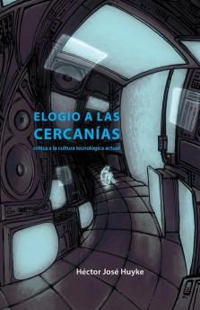 Elogio a las cercanías: crítica a la cultura tecnológica actual (Spanish Edition)