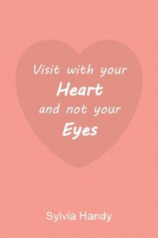 Visit with your Heart and not your Eyes