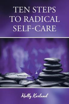 Ten Steps To Radical Self-Care