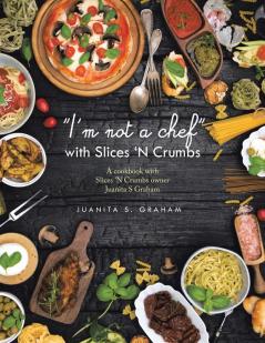 I'm not a chef with Slices 'N Crumbs