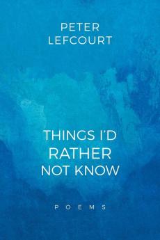 THINGS I'D RATHER NOT KNOW