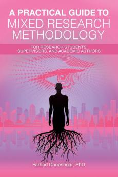 A Practical Guide to Mixed Research Methodology