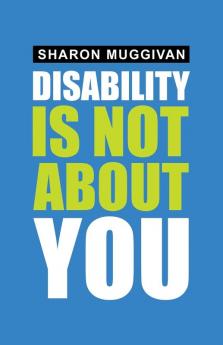 Disability Is Not About You
