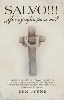 SALVO!!! ¿Qué significa para mí?: Historias personales de cristianos “Nacidos de Nuevo”, acerca de sus vidas particulares, su salvación y el cambio ... que aceptaron a Jesucristo. (Spanish Edition)