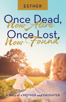 Once Dead Now Alive  Once Lost Now Found