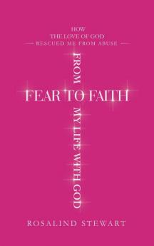 From Fear to Faith My Life with God