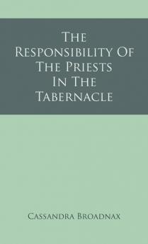 The Responsibility Of The Priests In The Tabernacle