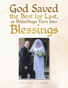 God Saved the Best for Last or Waterbugs Turn Into Blessings