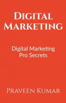 Digital Marketing: Learn Digital Marketing Pro Secrets