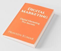 Digital Marketing: Learn Digital Marketing Pro Secrets