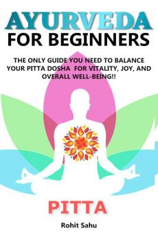 AYURVEDA FOR BEGINNERS- PITTA