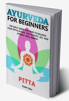 AYURVEDA FOR BEGINNERS- PITTA