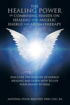 The Healing Power of Combining Hands on Healing with Angelic Energy and Aromatherapy