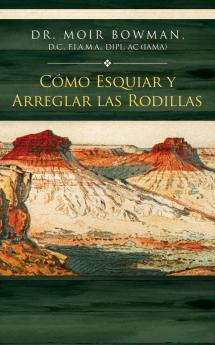 Cómo Esquiar Y Arreglar Las Rodillas (Spanish Edition)