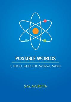Possible Worlds - I Thou and the Moral Mind