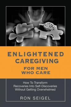 Enlightened Caregiving for Men Who Care