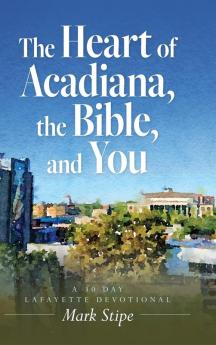 The Heart of Acadiana the Bible and You
