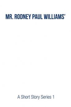 Mr. Rodney Paul Williams' A Short Story Series 1