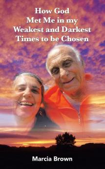 How God Met Me in my Weakest and Darkest Times to be Chosen