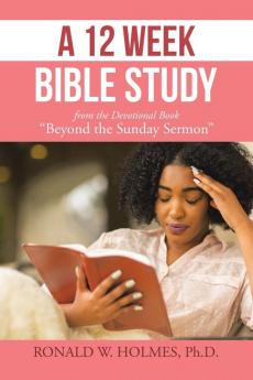 A 12 Week Bible Study from the Devotional Book Beyond the Sunday Sermon
