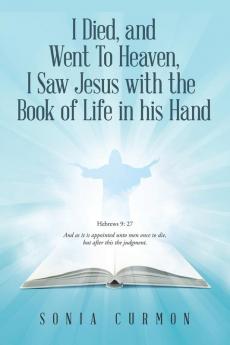 I Died and Went To Heaven I Saw Jesus with the  Book of Life in his Hand