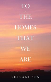 TO THE HOMES THAT WE ARE