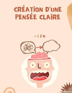 Création D'Une Pensée Claire (French Edition)