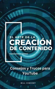 El Arte De La Creación De Contenido: Consejos Y Trucos Para Youtube (Spanish Edition)