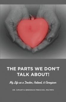The Parts We Don't Talk About! My Life as a Doctor Patient & Caregiver
