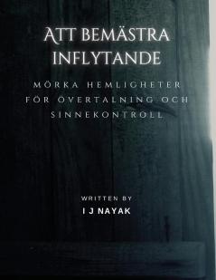 Att Bemästra Inflytande: Mörka Hemligheter För Övertalning Och Sinnekontroll (Swedish Edition)