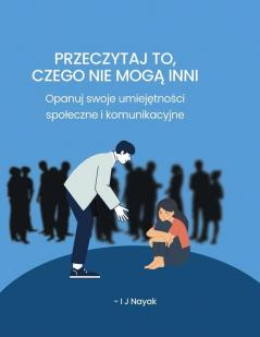 Przeczytaj To, Czego Nie Mogą Inni: Opanuj Swoje Umiejętności Spoleczne I Komunikacyjne (Polish Edition)