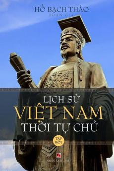 Lịch Sử Việt Nam Thời Tự Chủ - Tập Một (Lightweight - Soft Cover) (Vietnamese Edition)