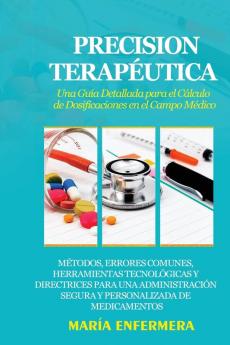 Precision Terapéutica: Métodos, Errores Comunes, Herramientas Tecnológicas Y Directrices Para Una Administración Segura Y Personalizada De Medicamentos (Spanish Edition)