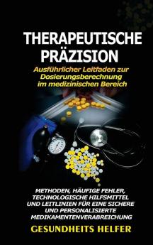 Therapeutische Präzision: Ausführlicher Leitfaden Zur Dosierungsberechnung Im Medizinischen Bereich: Methoden, Häufige Fehler, Technologische ... Medikamentenverabreichung (German Edition)