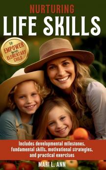 Nurturing Life Skills to Empower Your Elementary Child