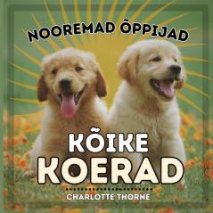 Nooremad Õppijad, Kõike Koerad: Õppimine Kõigest Inimese Parimast Sõbrast! (Nooremad Õppijad, Loomad) (Estonian Edition)
