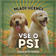 Mladi Učenci, Vse O Psi: Učenje Vsega o Najboljsem Prijatelju Človeka! (Mladi Učenci, Zivali) (Slovene Edition)