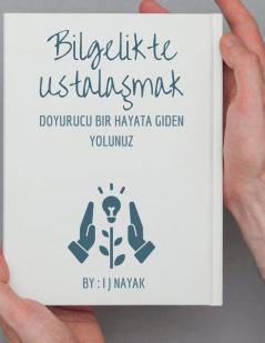Bilgelikte Ustalaşmak: Doyurucu Bir Hayata Giden Yolunuz (Turkish Edition)